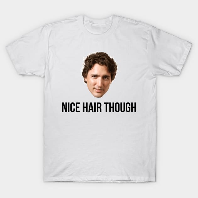 Justin Trudeau Nice Hair Though T-Shirt by swiftscuba